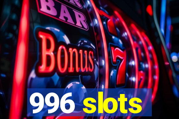 996 slots